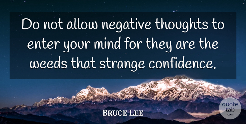 Bruce Lee Quote About Inspiring, Weed, Motivation: Do Not Allow Negative Thoughts...
