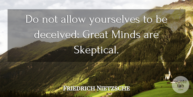Friedrich Nietzsche Quote About Mind, Atheism, Deceived: Do Not Allow Yourselves To...