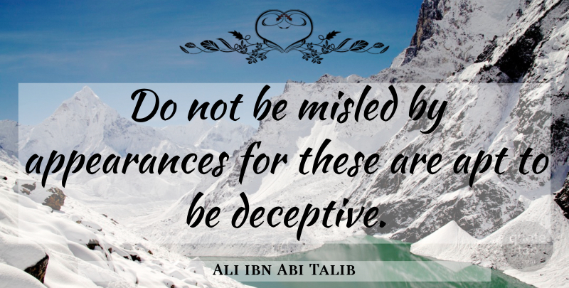 Ali ibn Abi Talib Quote About Appearance, Misled, Deceptive: Do Not Be Misled By...