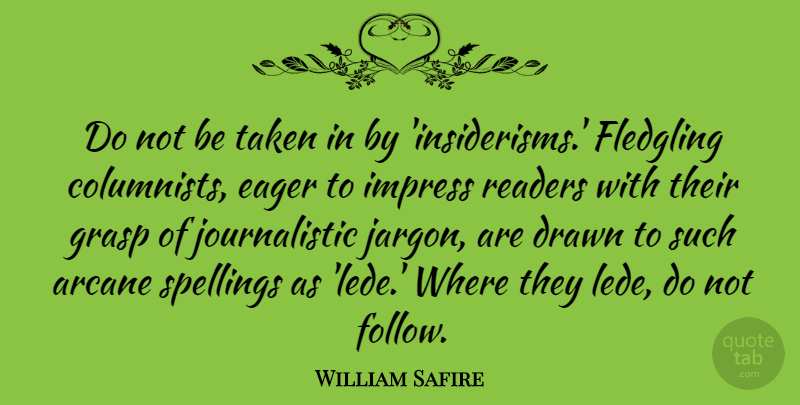 William Safire Quote About Taken, Jargon, Arcane: Do Not Be Taken In...