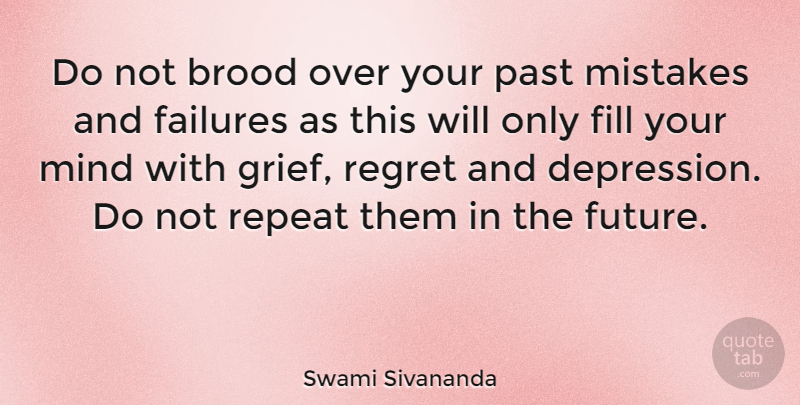 Swami Sivananda Quote About Attitude, Failures, Fill, Mind, Past: Do Not Brood Over Your...