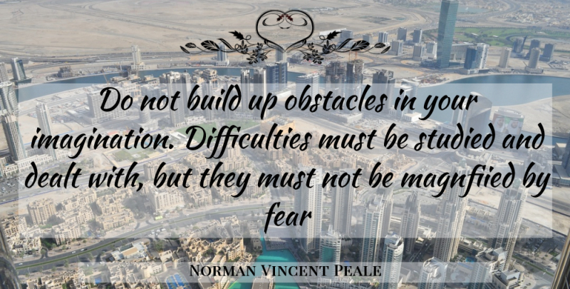 Norman Vincent Peale Quote About Christian, Imagination, Obstacles: Do Not Build Up Obstacles...