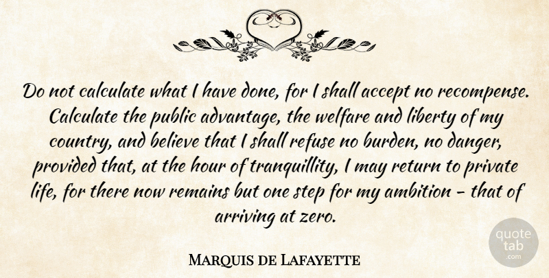 Marquis de Lafayette Quote About Accept, Arriving, Believe, Calculate, Hour: Do Not Calculate What I...