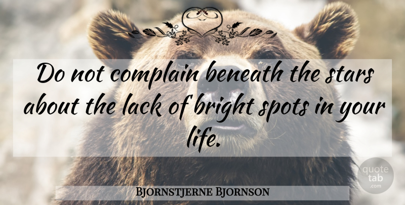 Bjornstjerne Bjornson Quote About Stars, Complaining, Spots: Do Not Complain Beneath The...