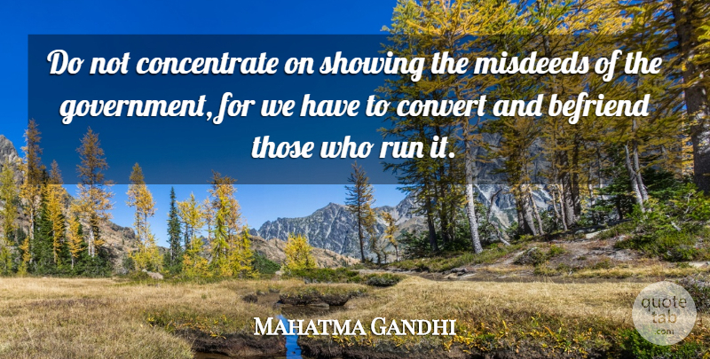 Mahatma Gandhi Quote About Running, Government, India: Do Not Concentrate On Showing...