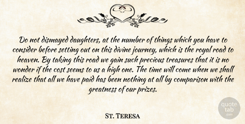 St. Teresa Quote About Comparison, Consider, Cost, Divine, Gain: Do Not Dismayed Daughters At...