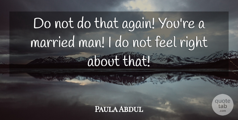 Paula Abdul Quote About Married: Do Not Do That Again...