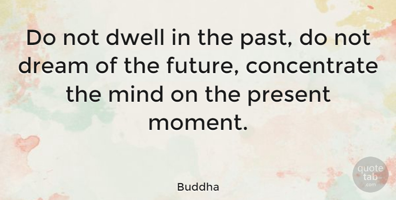 Buddha: Do not dwell in the past, do not dream of the future,... (Image ...