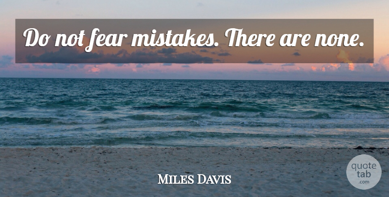 Miles Davis Quote About Life, Music, Beautiful: Do Not Fear Mistakes There...
