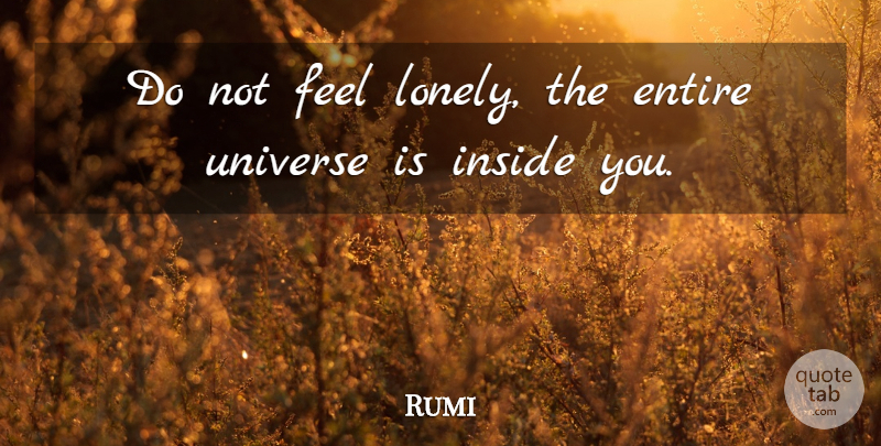 Rumi Quote About Inspirational, Change, Spiritual: Do Not Feel Lonely The...
