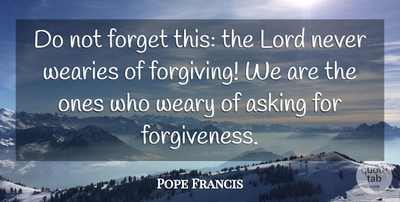 Pope Francis Quote About Forgiving, Asking, Forget: Do Not Forget This The...
