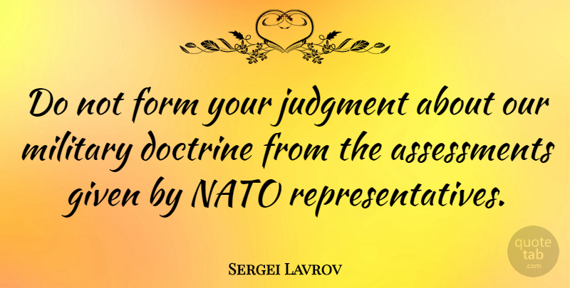 Sergei Lavrov Quote About Doctrine, Form, Given: Do Not Form Your Judgment...