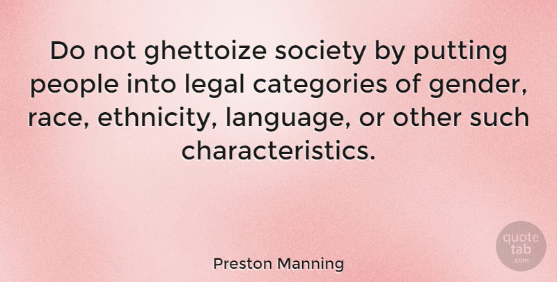 Preston Manning Quote About Race, Ethnicity, People: Do Not Ghettoize Society By...