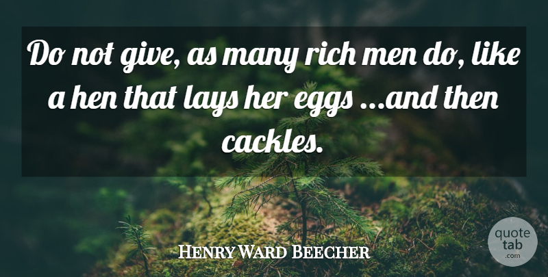 Henry Ward Beecher Quote About Men, Eggs, Giving: Do Not Give As Many...