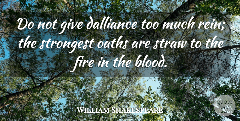 William Shakespeare Quote About Blood, Fire, Giving: Do Not Give Dalliance Too...