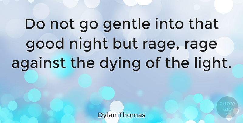 Dylan Thomas Quote About Against, Age, Gentle, Good, Night: Do Not Go Gentle Into...