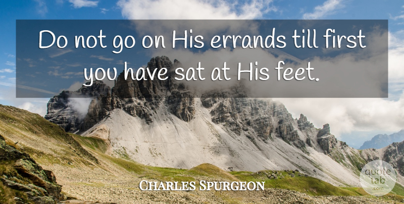 Charles Spurgeon Quote About Feet, Goes On, Firsts: Do Not Go On His...