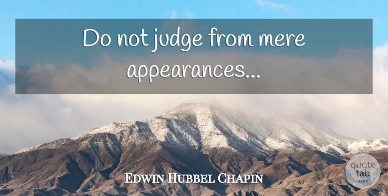 Edwin Hubbel Chapin Quote About Judging, Jewelry, Appearance: Do Not Judge From Mere...