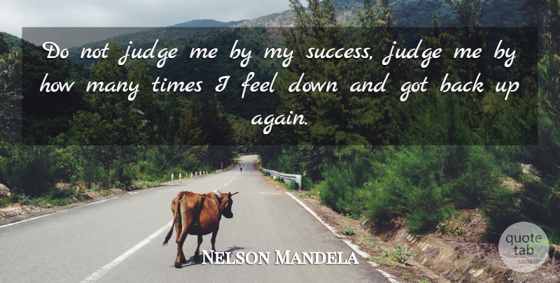 Nelson Mandela Quote About Inspiring, Judging, Down And: Do Not Judge Me By...