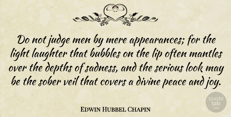 Edwin Hubbel Chapin Quote About Sad, Laughter, Men: Do Not Judge Men By...