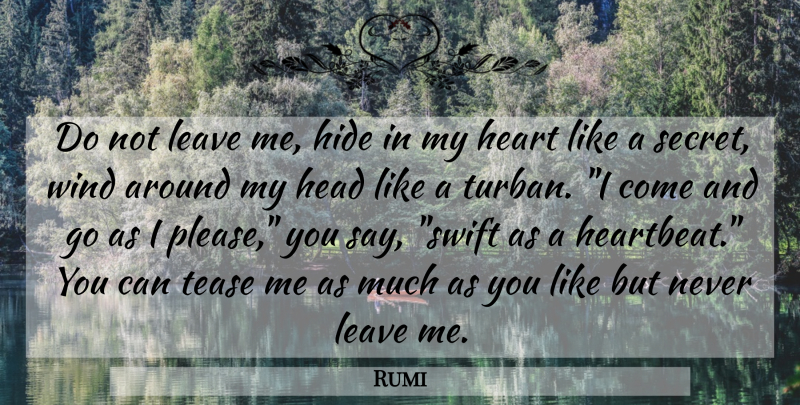 Rumi Quote About Spiritual, Heart, Wind: Do Not Leave Me Hide...