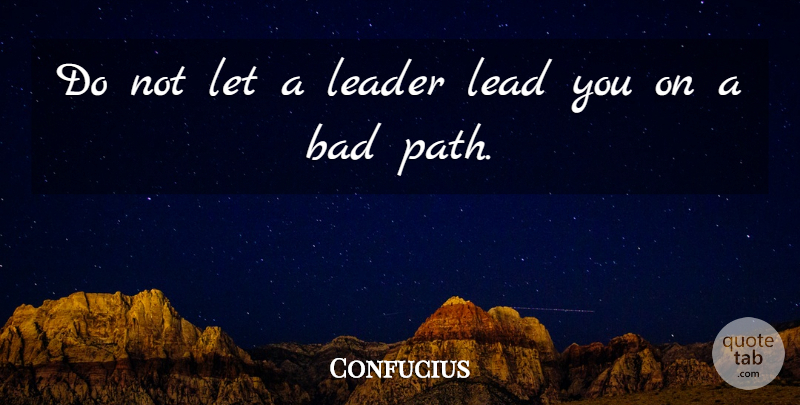 Confucius Quote About Leader, Path: Do Not Let A Leader...