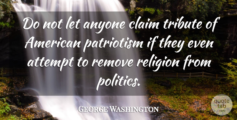 George Washington Quote About 4th Of July, Claims, Tribute: Do Not Let Anyone Claim...