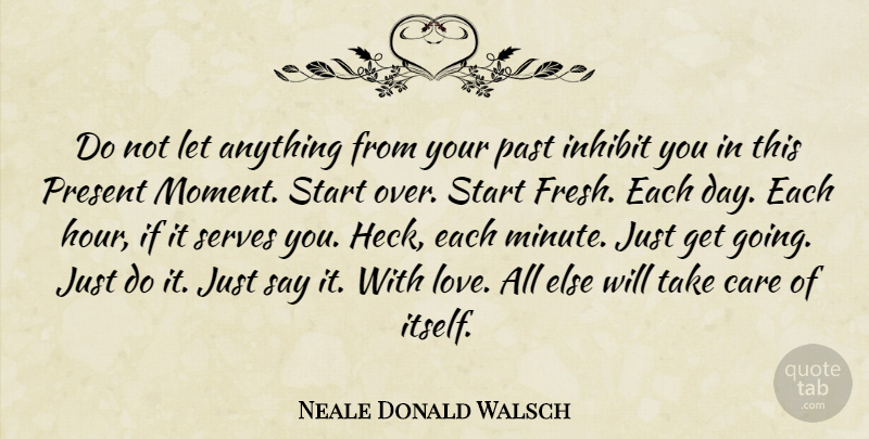 Neale Donald Walsch Quote About Acceptance, Past, Starting Over: Do Not Let Anything From...