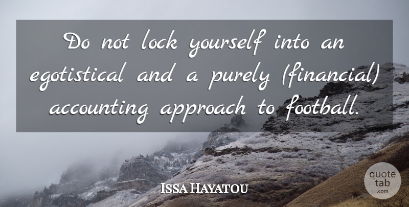 Issa Hayatou Quote About Accounting, Approach, Lock, Purely: Do Not Lock Yourself Into...