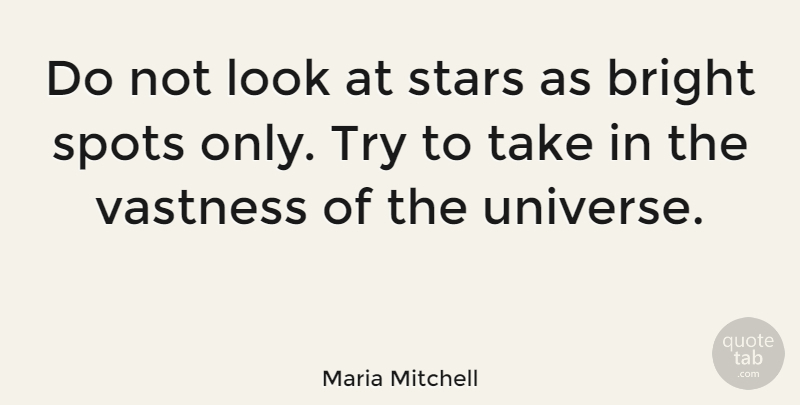 Maria Mitchell Quote About Stars, Space, Trying: Do Not Look At Stars...