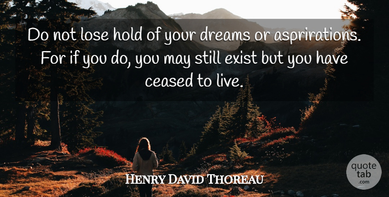 Henry David Thoreau Quote About Dreams, Exist, Hold, Lose: Do Not Lose Hold Of...