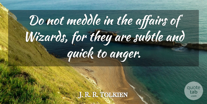 J. R. R. Tolkien Quote About Life, Wisdom, Anger: Do Not Meddle In The...