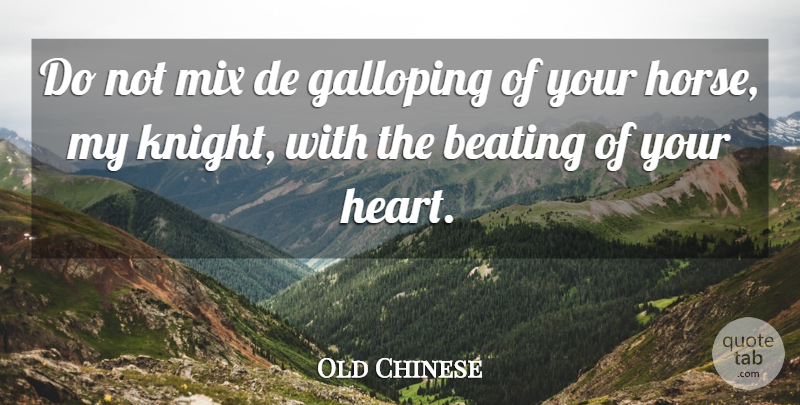 Old Chinese Quote About Beating, Galloping, Heart, Mix: Do Not Mix De Galloping...
