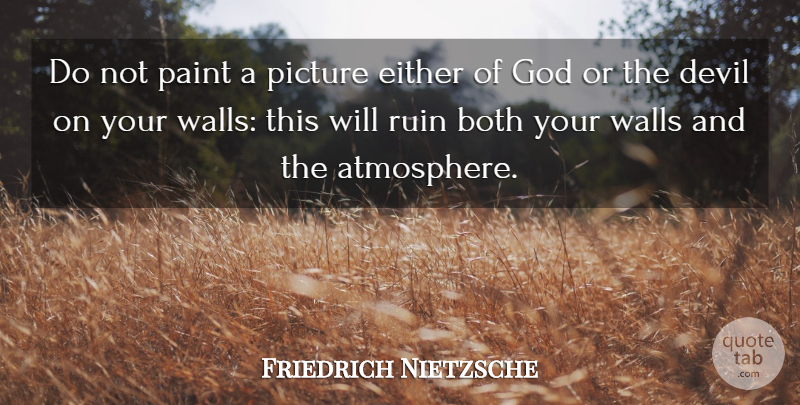 Friedrich Nietzsche Quote About Wall, Religion, Atmosphere: Do Not Paint A Picture...