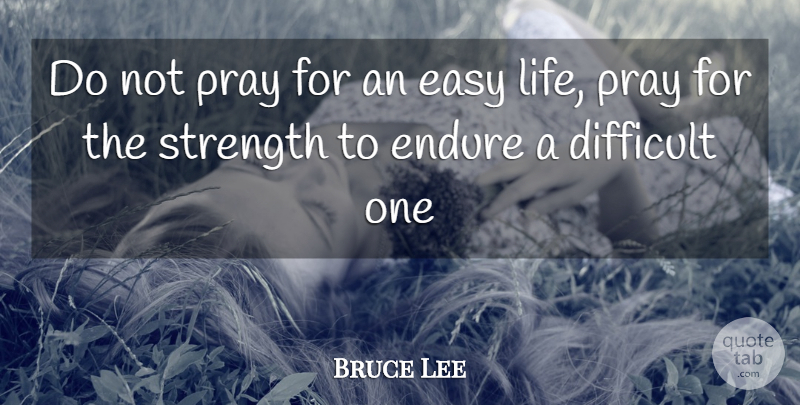 Bruce Lee Quote About Strength, Courage, Prayer: Do Not Pray For An...