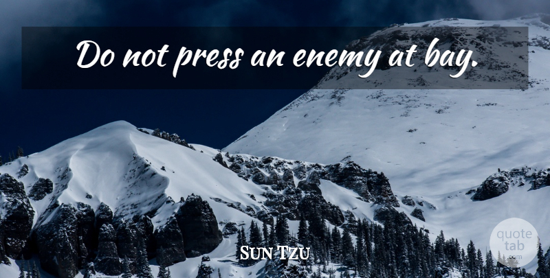 Sun Tzu Quote About Art, War, Enemy: Do Not Press An Enemy...