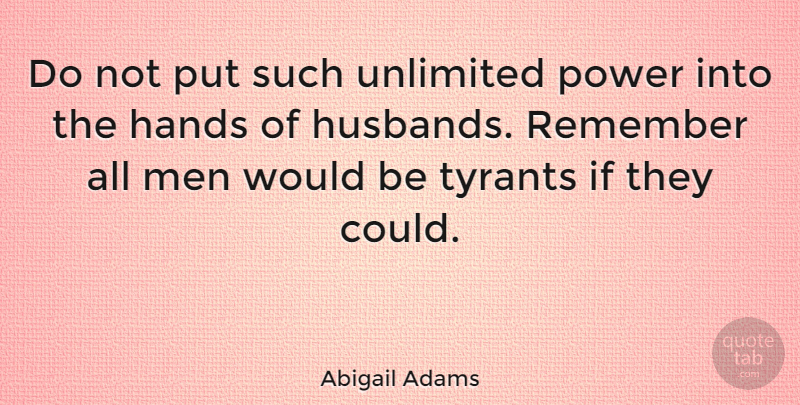 Abigail Adams Quote About Wedding, Husband, Women: Do Not Put Such Unlimited...