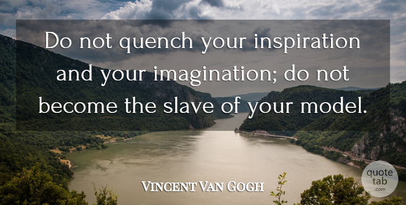 Vincent Van Gogh Quote About Inspiration, Science, Artist: Do Not Quench Your Inspiration...