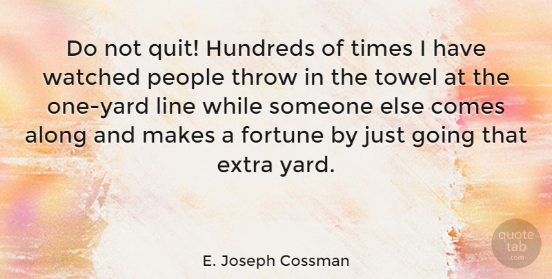 E. Joseph Cossman Quote About Along, Fortune, People, Perseverance, Throw: Do Not Quit Hundreds Of...