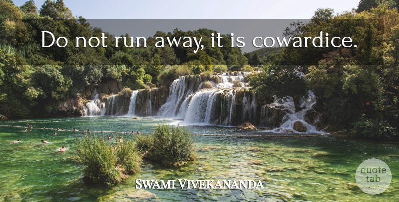 Swami Vivekananda Quote About Running, Coward, Running Away: Do Not Run Away It...