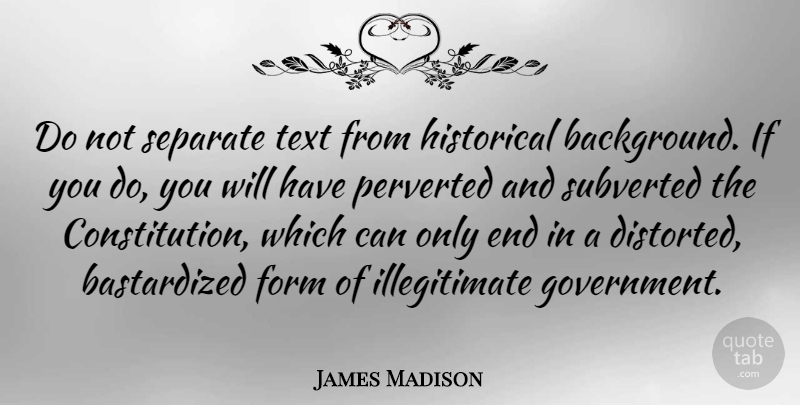 James Madison Quote About Patriotic, Government, Historical: Do Not Separate Text From...