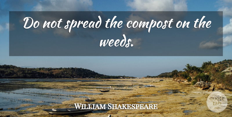 William Shakespeare Quote About Weed, Confession, Compost: Do Not Spread The Compost...