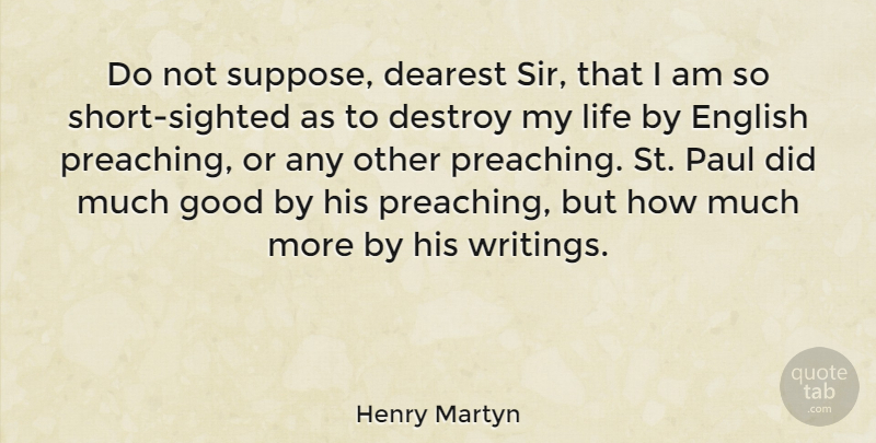 Henry Martyn Quote About Dearest, English, Good, Life, Paul: Do Not Suppose Dearest Sir...