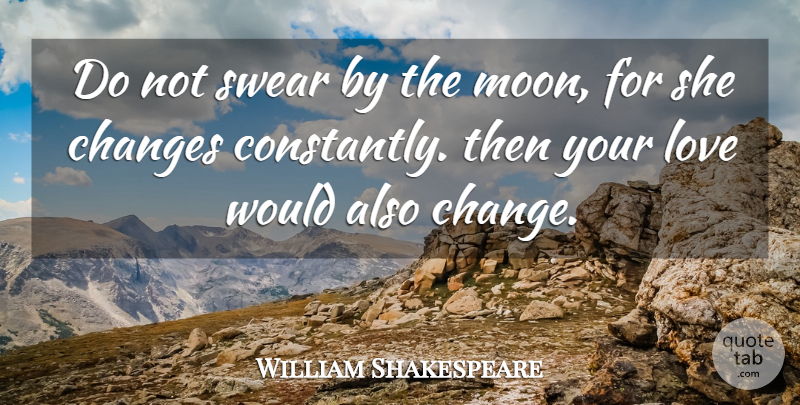 William Shakespeare Quote About Moon, Swear: Do Not Swear By The...
