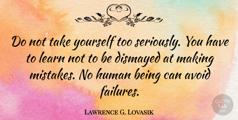 Lawrence G. Lovasik Quote About Mistake, Failure, Dismay: Do Not Take Yourself Too...