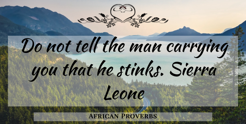 African Proverbs Quote About Carrying, Man, Proverbs: Do Not Tell The Man...