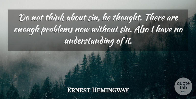 Ernest Hemingway Quote About Thinking, Understanding, Sin: Do Not Think About Sin...