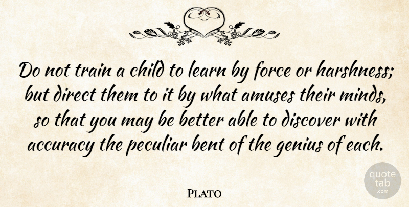 Plato Quote About Accuracy, Bent, Child, Direct, Discover: Do Not Train A Child...