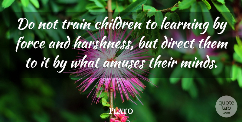 Plato Quote About Education, Children, Teaching: Do Not Train Children To...