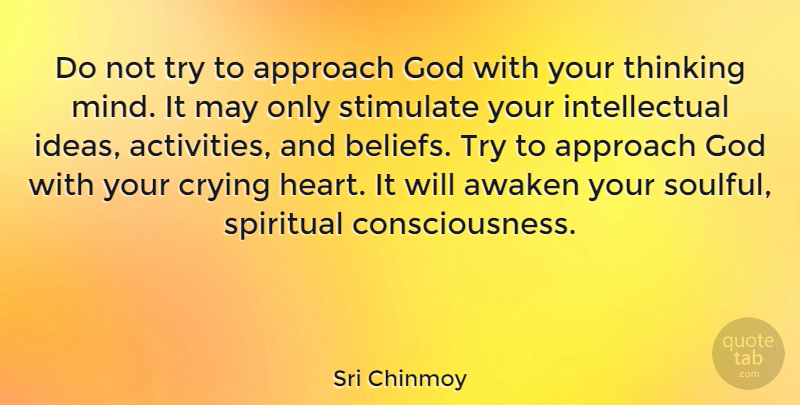 Sri Chinmoy Quote About Spiritual, Heart, Thinking: Do Not Try To Approach...